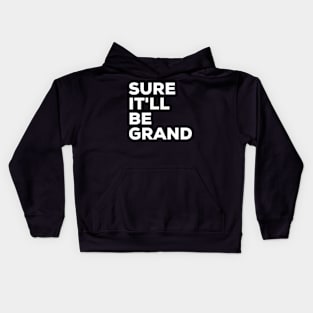 Sure It'll be Grand Irish Saying Kids Hoodie